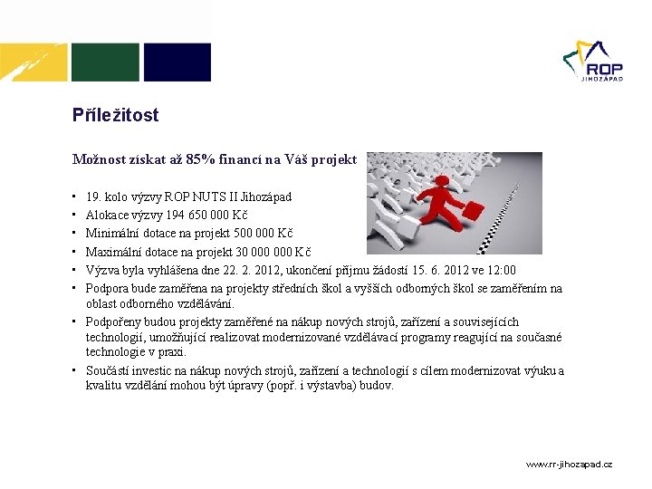 Příležitost Možnost získat až 85% financí na Váš projekt • • • 19. kolo