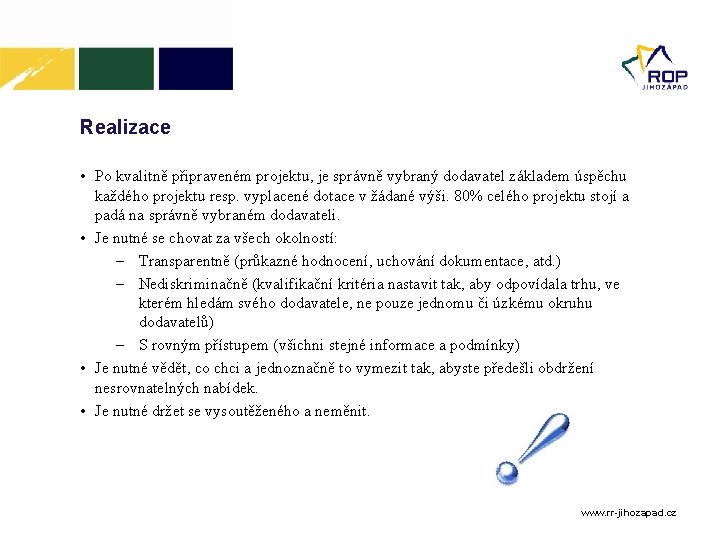 Realizace • Po kvalitně připraveném projektu, je správně vybraný dodavatel základem úspěchu každého projektu