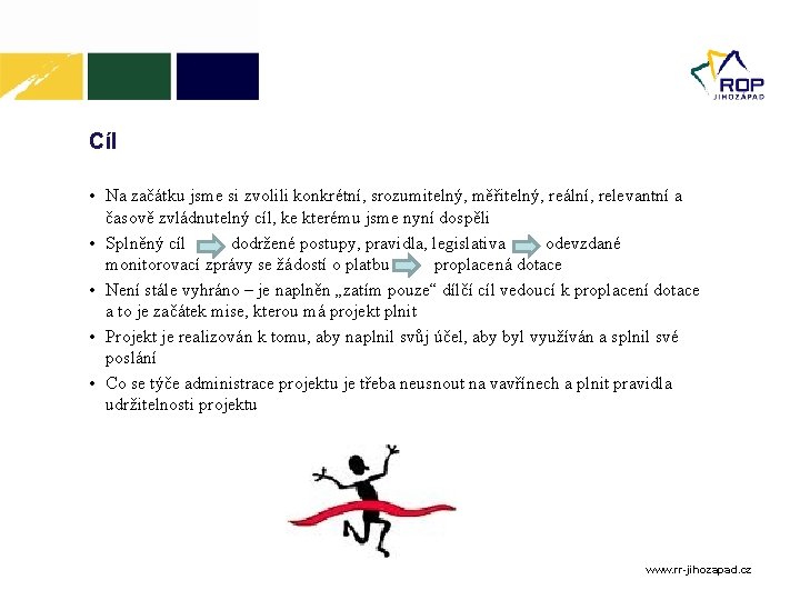 Cíl • Na začátku jsme si zvolili konkrétní, srozumitelný, měřitelný, reální, relevantní a časově