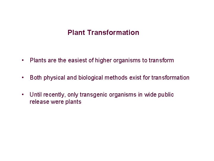 Plant Transformation • Plants are the easiest of higher organisms to transform • Both Plant Transformation • Plants are the easiest of higher organisms to transform • Both