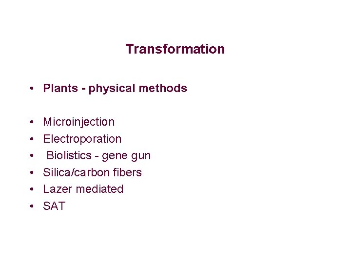 Transformation • Plants - physical methods • • • Microinjection Electroporation Biolistics - gene Transformation • Plants - physical methods • • • Microinjection Electroporation Biolistics - gene