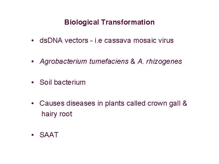 Biological Transformation • ds. DNA vectors - i. e cassava mosaic virus • Agrobacterium Biological Transformation • ds. DNA vectors - i. e cassava mosaic virus • Agrobacterium