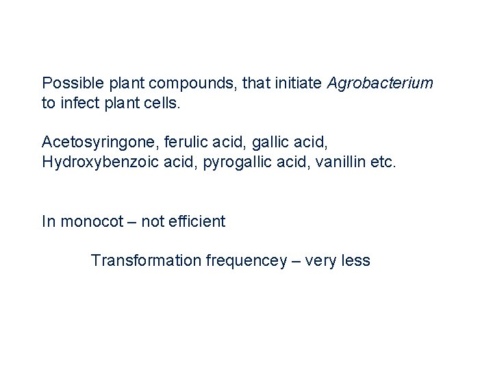 Possible plant compounds, that initiate Agrobacterium to infect plant cells. Acetosyringone, ferulic acid, gallic Possible plant compounds, that initiate Agrobacterium to infect plant cells. Acetosyringone, ferulic acid, gallic