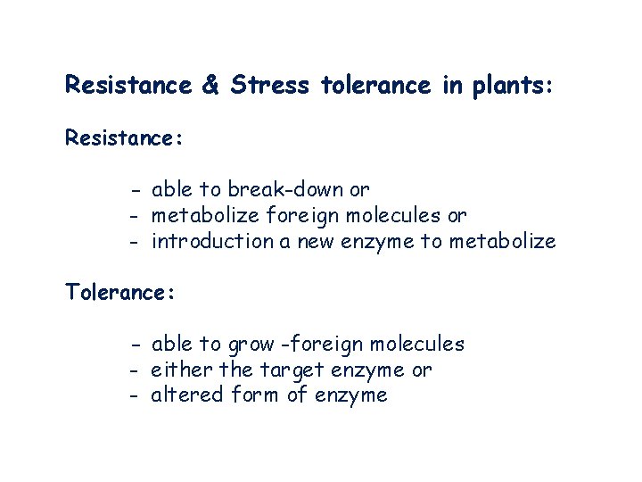 Resistance & Stress tolerance in plants: Resistance: - able to break-down or - metabolize Resistance & Stress tolerance in plants: Resistance: - able to break-down or - metabolize