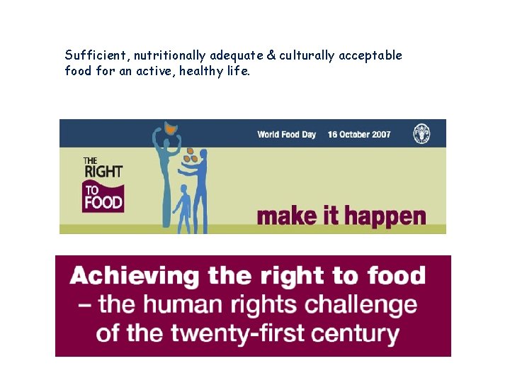 Sufficient, nutritionally adequate & culturally acceptable food for an active, healthy life. Sufficient, nutritionally adequate & culturally acceptable food for an active, healthy life.