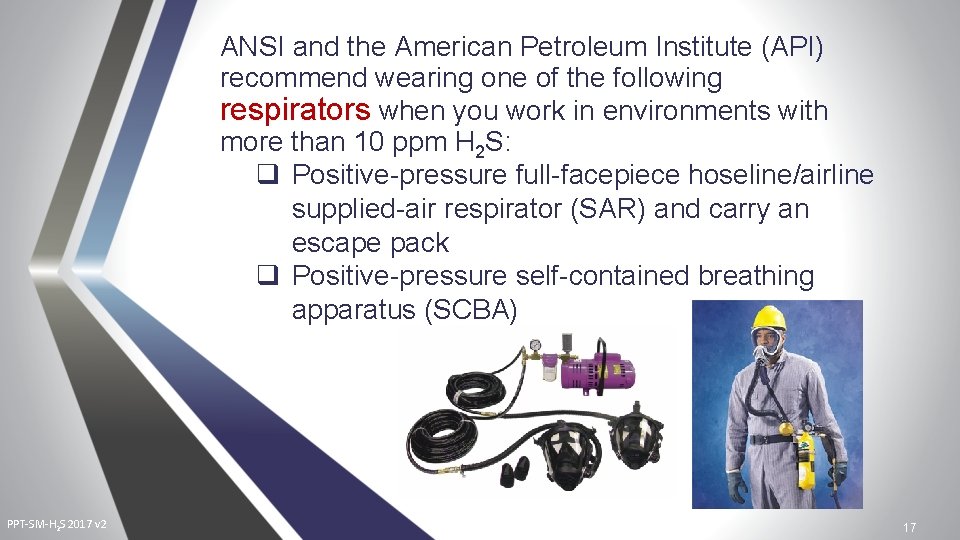 ANSI and the American Petroleum Institute (API) recommend wearing one of the following respirators