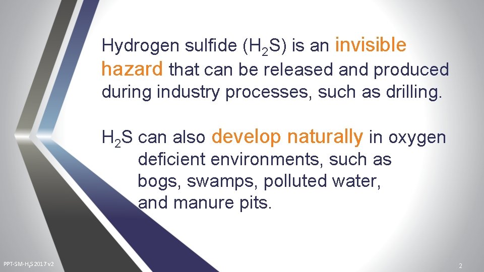 Hydrogen sulfide (H 2 S) is an invisible hazard that can be released and