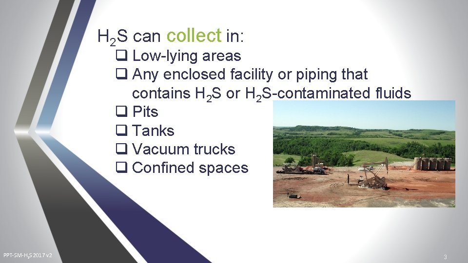 H 2 S can collect in: q Low-lying areas q Any enclosed facility or