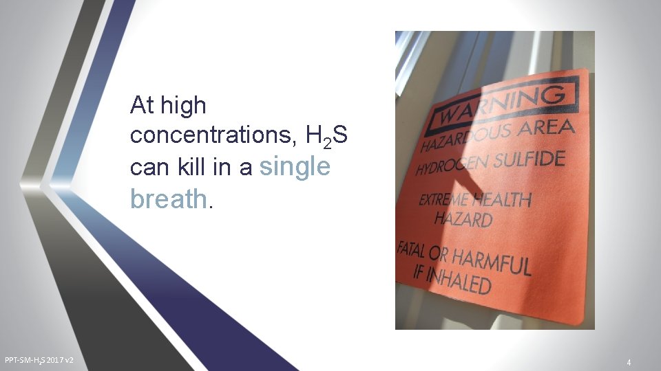 At high concentrations, H 2 S can kill in a single breath. PPT-SM-H 2