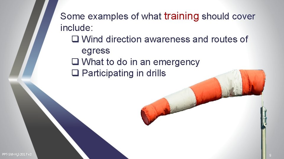 Some examples of what training should cover include: q Wind direction awareness and routes