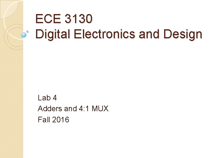 ECE 3130 Digital Electronics and Design Lab 4 Adders and 4: 1 MUX Fall