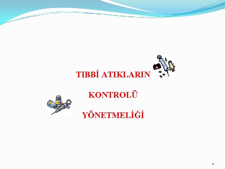 TIBBİ ATIKLARIN KONTROLÜ YÖNETMELİĞİ 1 