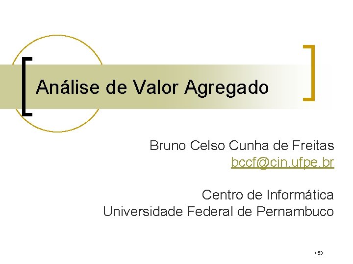 Análise de Valor Agregado Bruno Celso Cunha de Freitas bccf@cin. ufpe. br Centro de