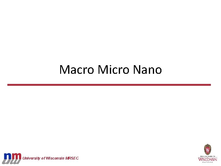 Macro Micro Nano University of Wisconsin MRSEC 