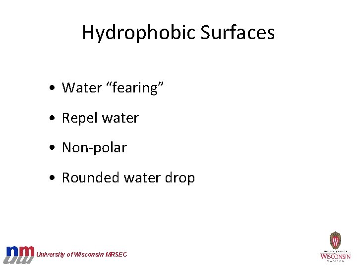 Hydrophobic Surfaces • Water “fearing” • Repel water • Non-polar • Rounded water drop