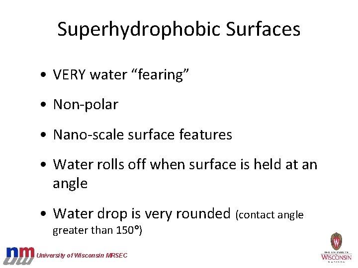 Superhydrophobic Surfaces • VERY water “fearing” • Non-polar • Nano-scale surface features • Water