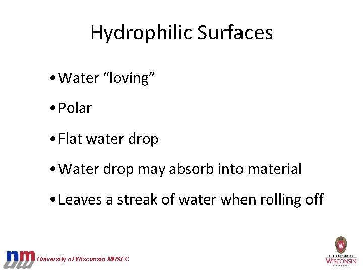  Hydrophilic Surfaces • Water “loving” • Polar • Flat water drop • Water