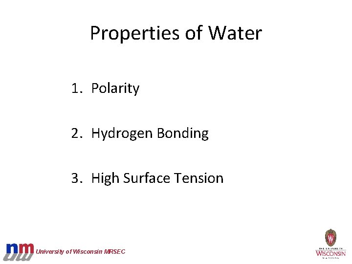 Properties of Water 1. Polarity 2. Hydrogen Bonding 3. High Surface Tension University of