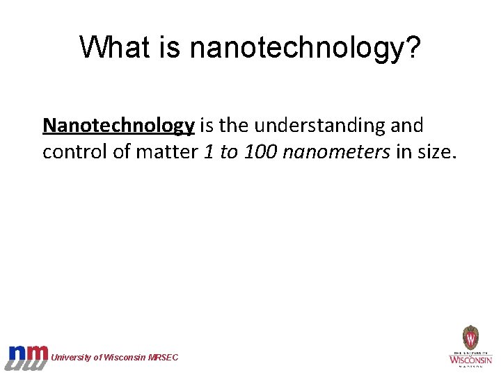 What is nanotechnology? Nanotechnology is the understanding and control of matter 1 to 100