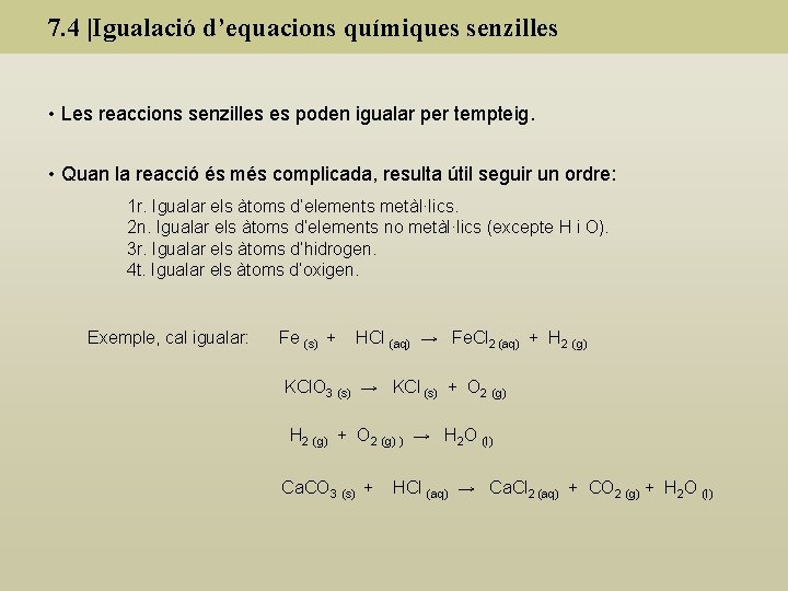 7. 4 |Igualació d’equacions químiques senzilles • Les reaccions senzilles es poden igualar per