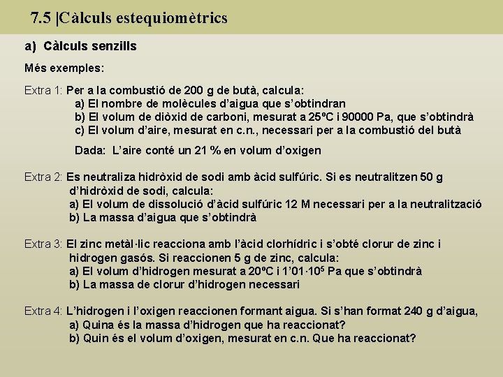 7. 5 |Càlculs estequiomètrics a) Càlculs senzills Més exemples: Extra 1: Per a la