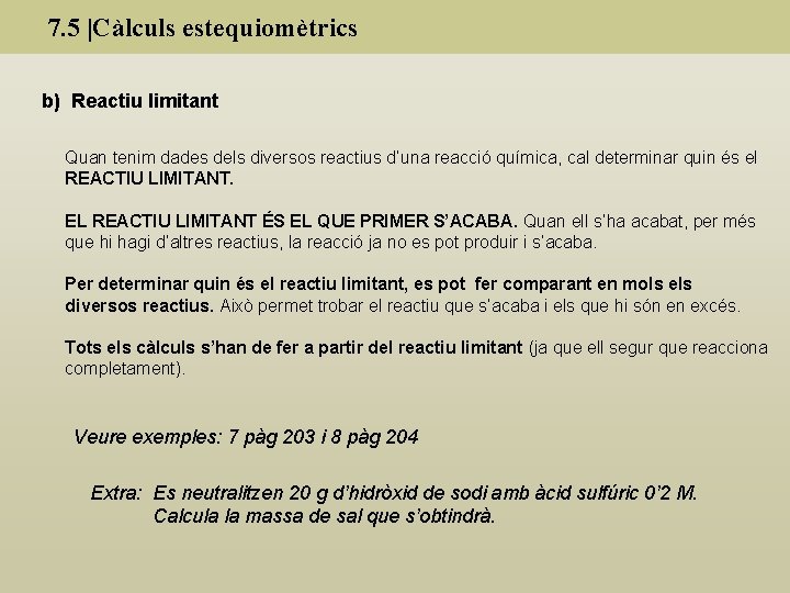 7. 5 |Càlculs estequiomètrics b) Reactiu limitant Quan tenim dades dels diversos reactius d’una