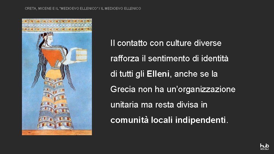 CRETA, MICENE E IL “MEDIOEVO ELLENICO” / IL MEDIOEVO ELLENICO Il contatto con culture