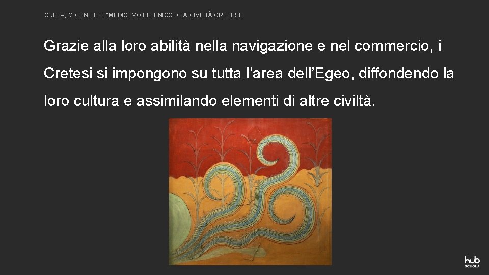 CRETA, MICENE E IL “MEDIOEVO ELLENICO” / LA CIVILTÀ CRETESE Grazie alla loro abilità