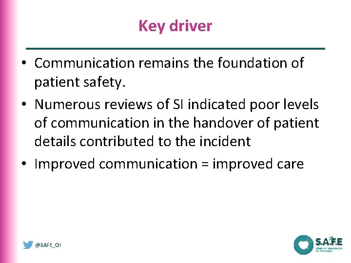 Key driver • Communication remains the foundation of patient safety. • Numerous reviews of