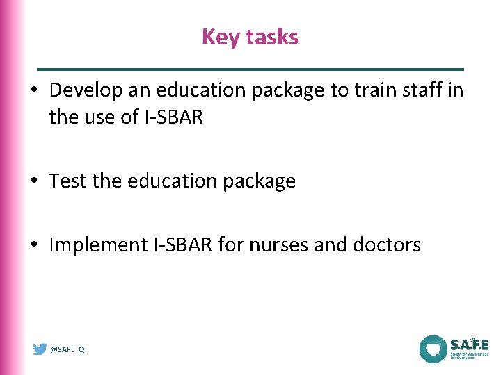 Key tasks • Develop an education package to train staff in the use of