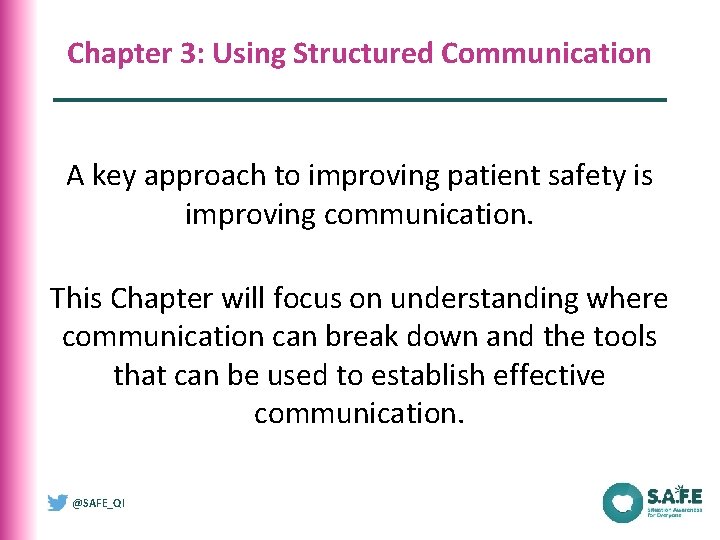 Chapter 3: Using Structured Communication A key approach to improving patient safety is improving