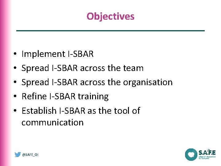 Objectives • • • Implement I-SBAR Spread I-SBAR across the team Spread I-SBAR across