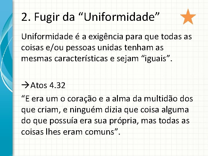 2. Fugir da “Uniformidade” Uniformidade é a exigência para que todas as coisas e/ou