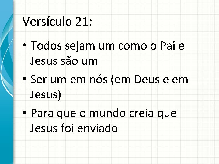 Versículo 21: • Todos sejam um como o Pai e Jesus são um •