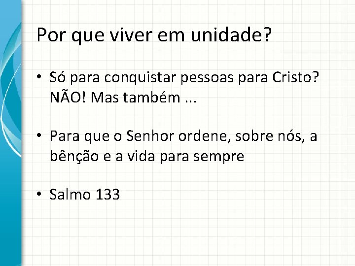 Por que viver em unidade? • Só para conquistar pessoas para Cristo? NÃO! Mas
