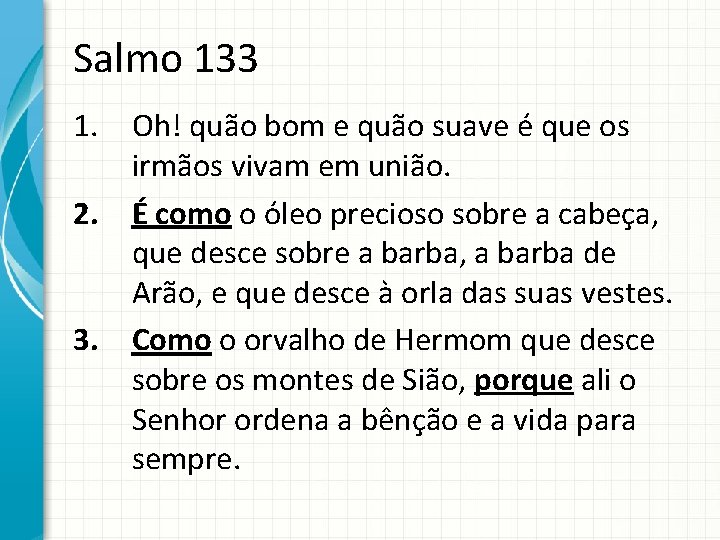 Salmo 133 1. Oh! quão bom e quão suave é que os irmãos vivam
