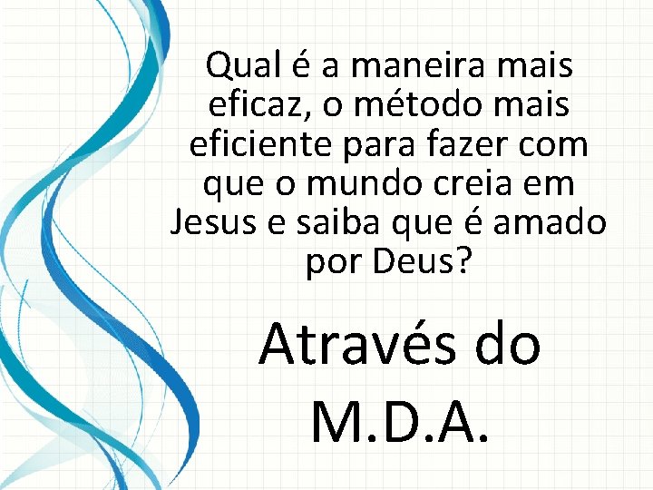 Qual é a maneira mais eficaz, o método mais eficiente para fazer com que