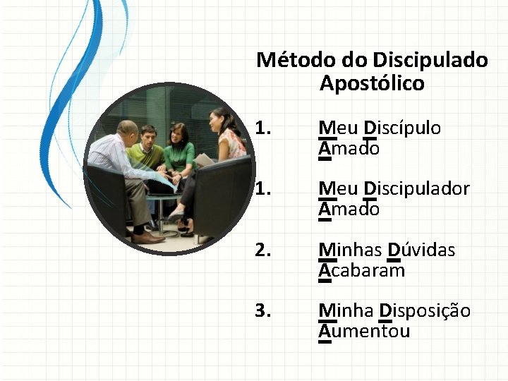 Método do Discipulado Apostólico 1. Meu Discípulo Amado 1. Meu Discipulador Amado 2. Minhas