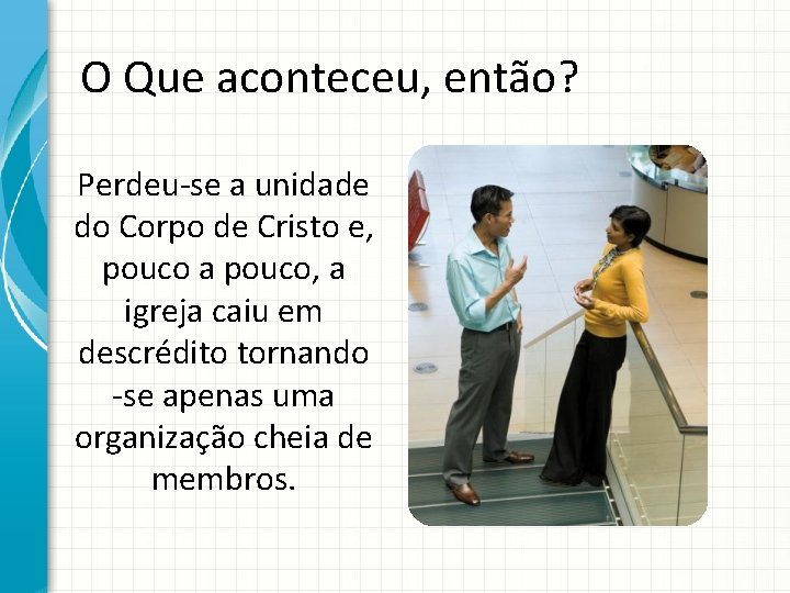 O Que aconteceu, então? Perdeu-se a unidade do Corpo de Cristo e, pouco a