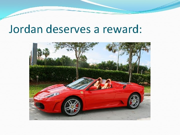 Jordan deserves a reward: 