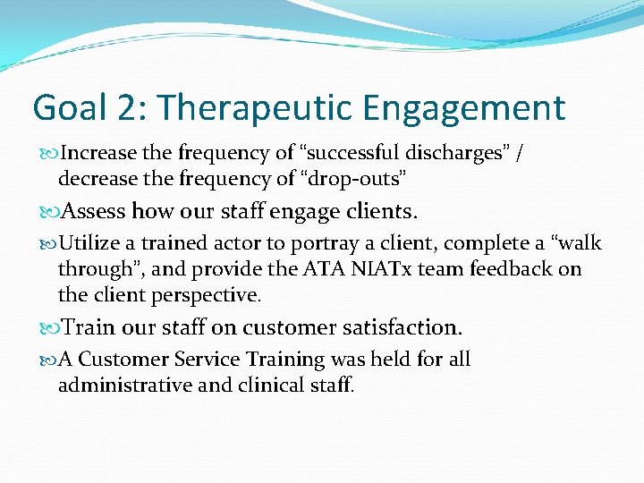 Goal 2: Therapeutic Engagement Increase the frequency of “successful discharges” / decrease the frequency