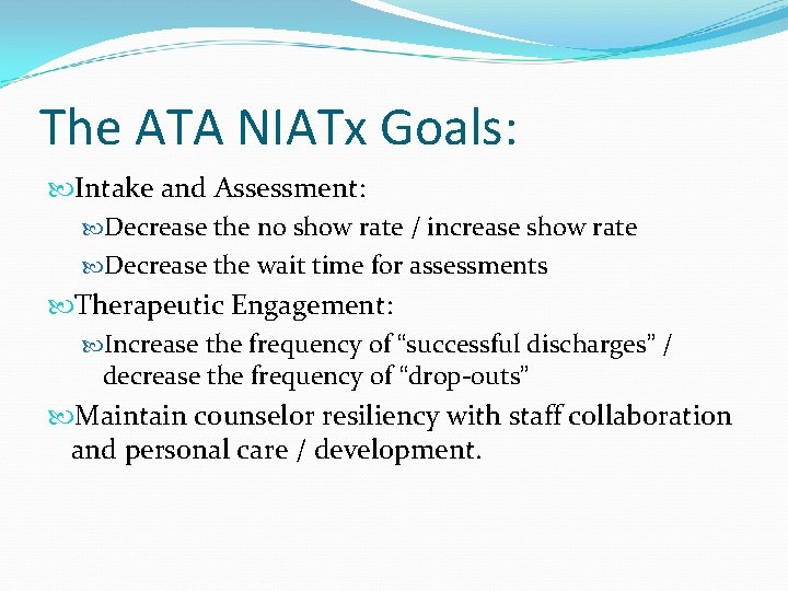 The ATA NIATx Goals: Intake and Assessment: Decrease the no show rate / increase