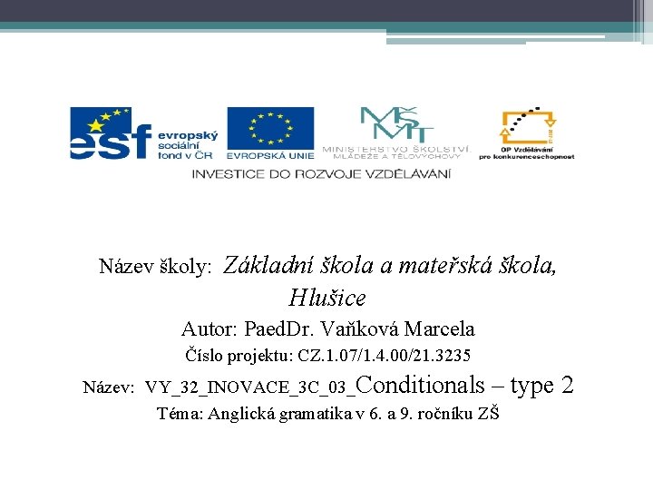 Název školy: Základní škola a mateřská škola, Hlušice Autor: Paed. Dr. Vaňková Marcela Číslo