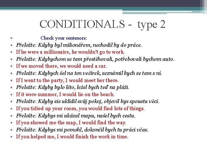 CONDITIONALS - type 2 • • • • Check your sentences: Přeložte: Kdyby byl