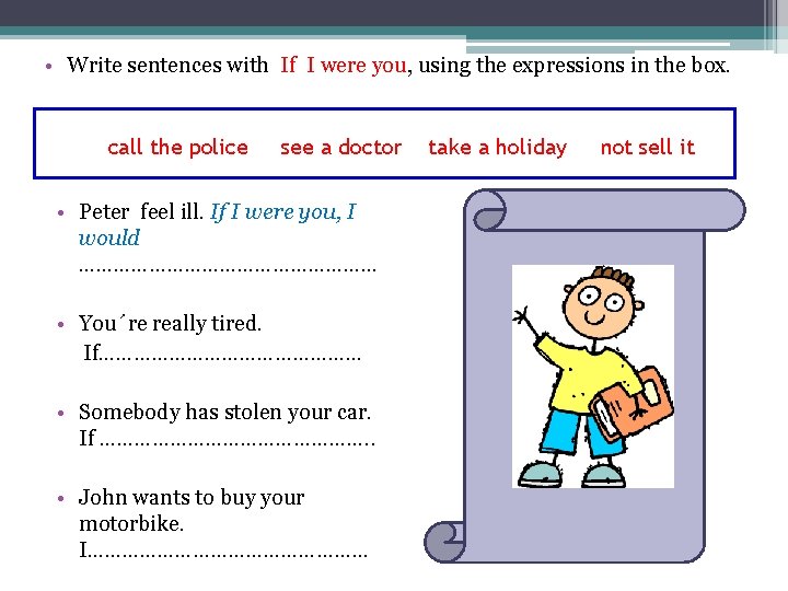  • Write sentences with If I were you, using the expressions in the