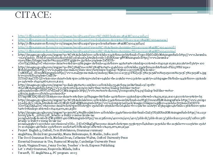 CITACE: • • • • • http: //office. microsoft. com/cs-cz/images/results. aspx? qu=v%C 3%BDhra&ex=1#ai: MC