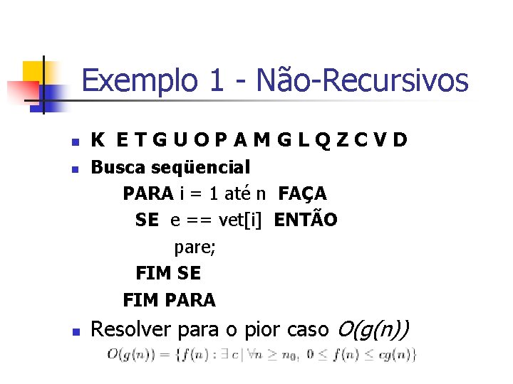 Exemplo 1 - Não-Recursivos n n n K ETGUOPAMGLQZCVD Busca seqüencial PARA i =