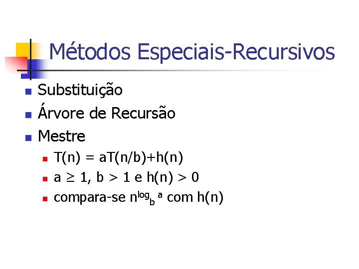 Métodos Especiais-Recursivos n n n Substituição Árvore de Recursão Mestre n n n T(n)