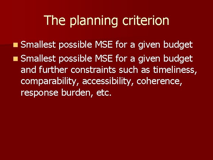 The planning criterion n Smallest possible MSE for a given budget and further constraints