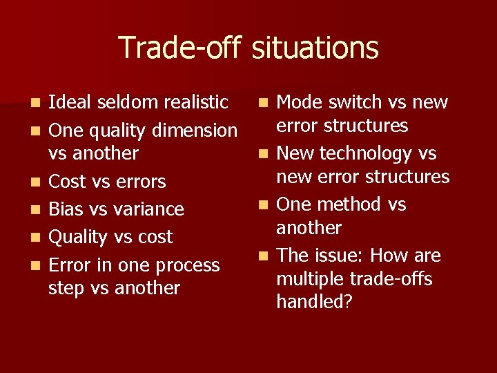 Trade-off situations n n n Ideal seldom realistic One quality dimension vs another Cost